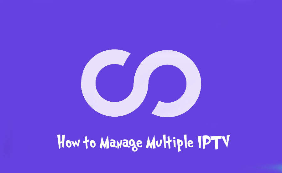 How to Manage Multiple IPTV Subscriptions Across Device