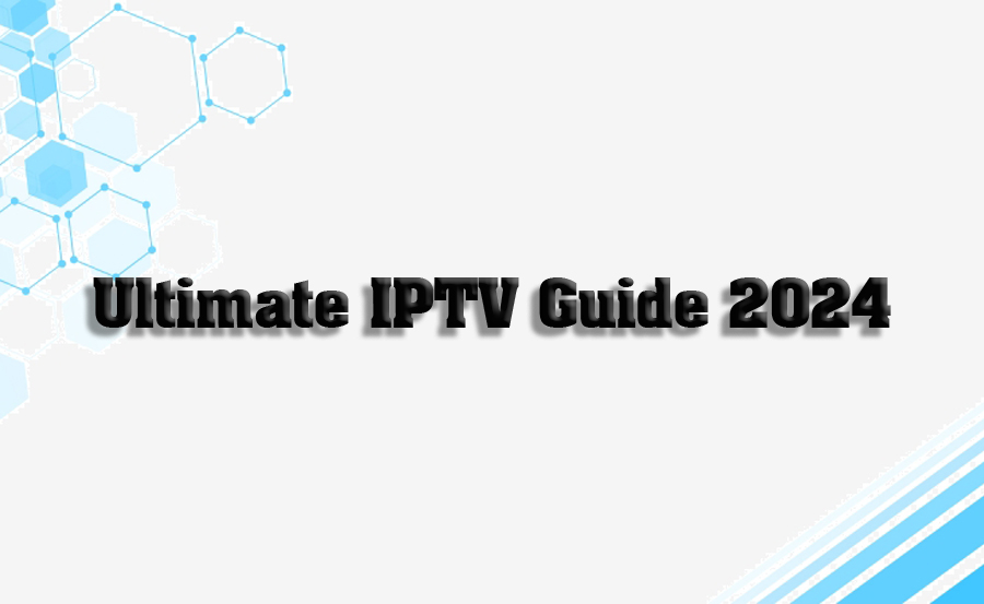 The Ultimate IPTV Guide: Tips, Tricks, and Expert Advice for 2024