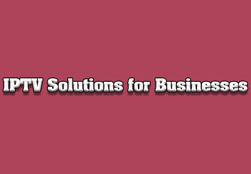 Top IPTV Solutions for Small and Medium-Sized Businesses